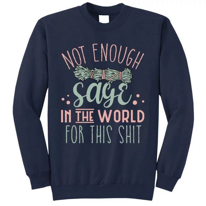 Funny Not Enough Sage In The World For This Shit Smudge Tall Sweatshirt