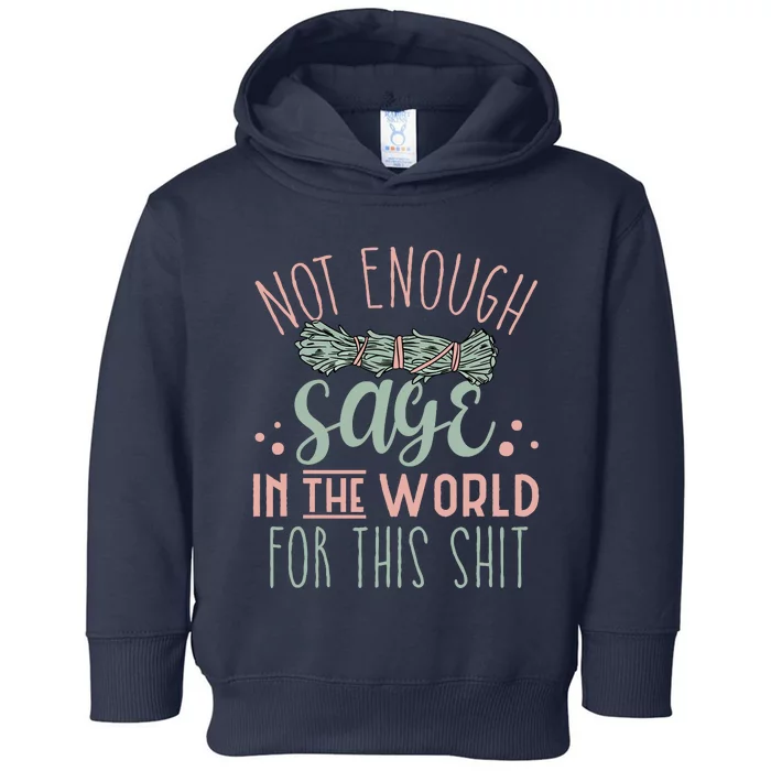 Funny Not Enough Sage In The World For This Shit Smudge Toddler Hoodie