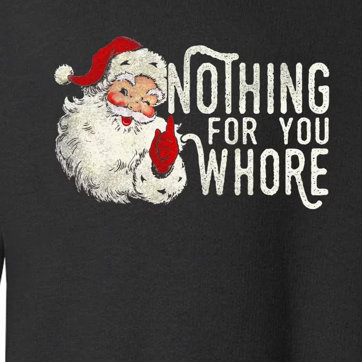 Funny Nothing For You Santa Christmas Christmas Gift For Christmas Party Toddler Sweatshirt