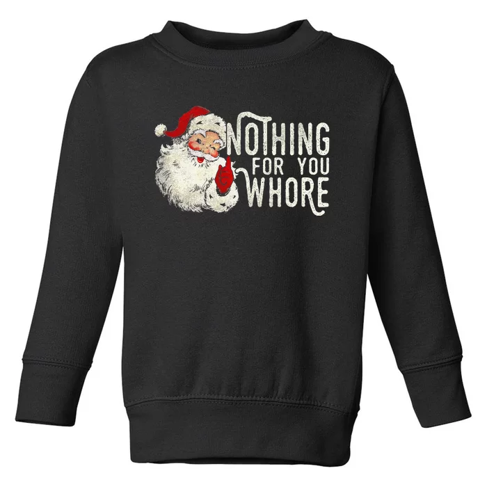 Funny Nothing For You Santa Christmas Christmas Gift For Christmas Party Toddler Sweatshirt