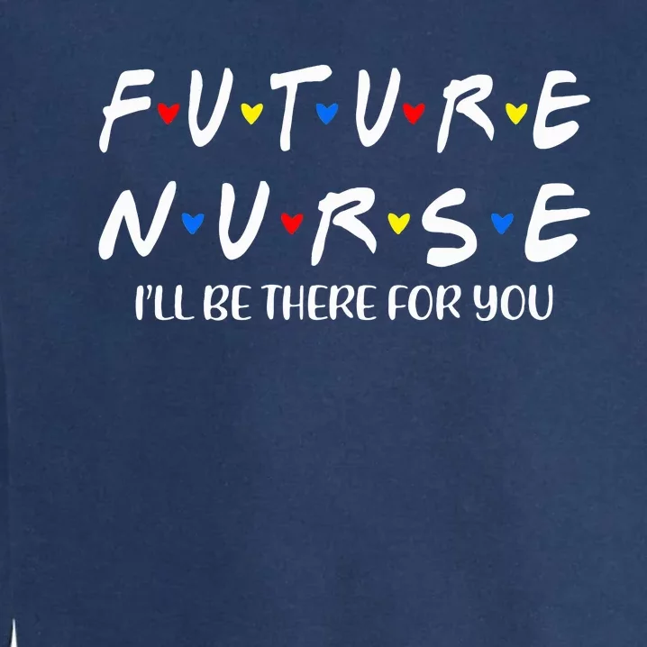 Future Nurse Funny Nursing Student Nurse School In Progress Garment-Dyed Sweatshirt