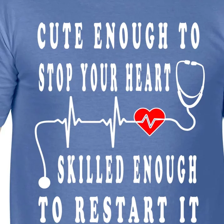 Funny Nurse Funny Gift Cute Enough To Stop Your Heart Nurse Gift Comfort Colors T-Shirt