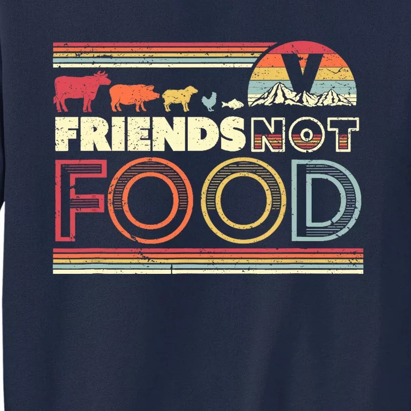 Friends Not Food. Retro Style Vegan Vegetarian Tall Sweatshirt