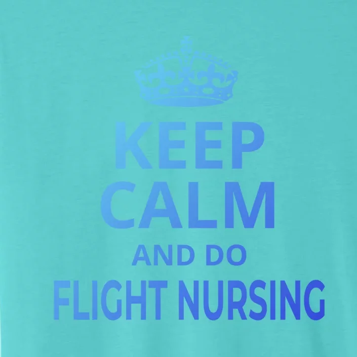 Flight Nurse / Funny Keep Calm And Do Flight Nursing! Cute Gift ChromaSoft Performance T-Shirt