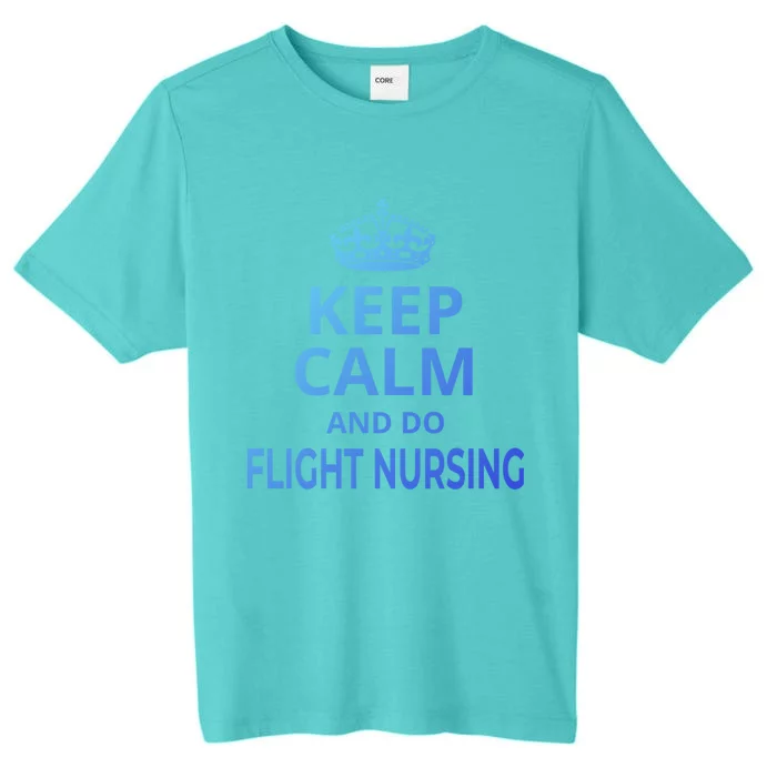 Flight Nurse / Funny Keep Calm And Do Flight Nursing! Cute Gift ChromaSoft Performance T-Shirt