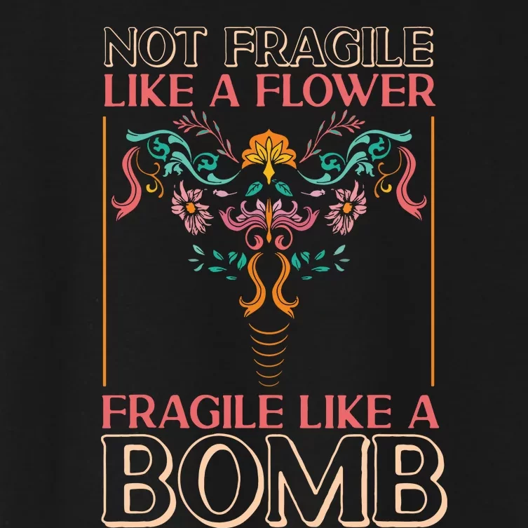 Feminist Not Fragile Like A Flower Fragile Like A Bomb Women's Crop Top Tee