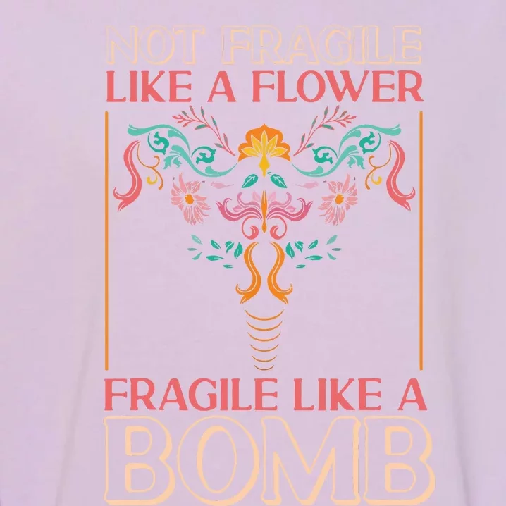 Feminist Not Fragile Like A Flower Fragile Like A Bomb Garment-Dyed Sweatshirt