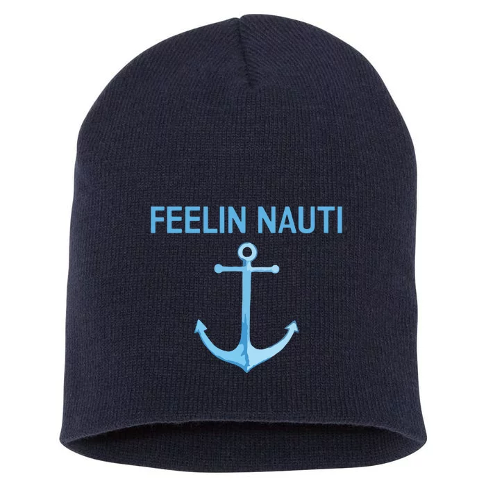 Feeling Nauti Funny Sailing Boating Short Acrylic Beanie