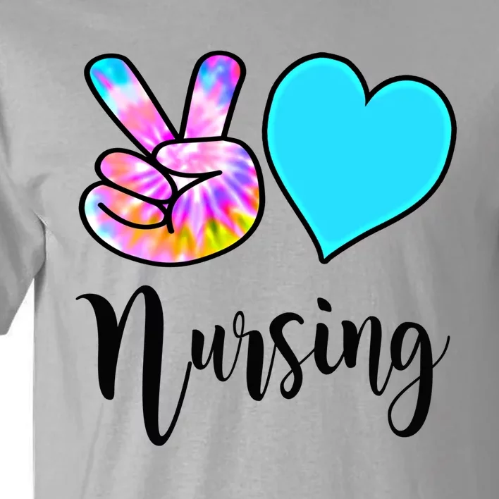 Fun Nursing Funny Gift Peace Love Nursing Tie Dye Rn Cna Lpn Gift Tall T-Shirt