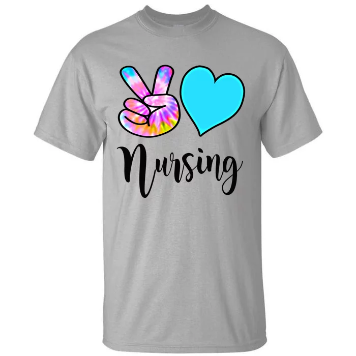 Fun Nursing Funny Gift Peace Love Nursing Tie Dye Rn Cna Lpn Gift Tall T-Shirt