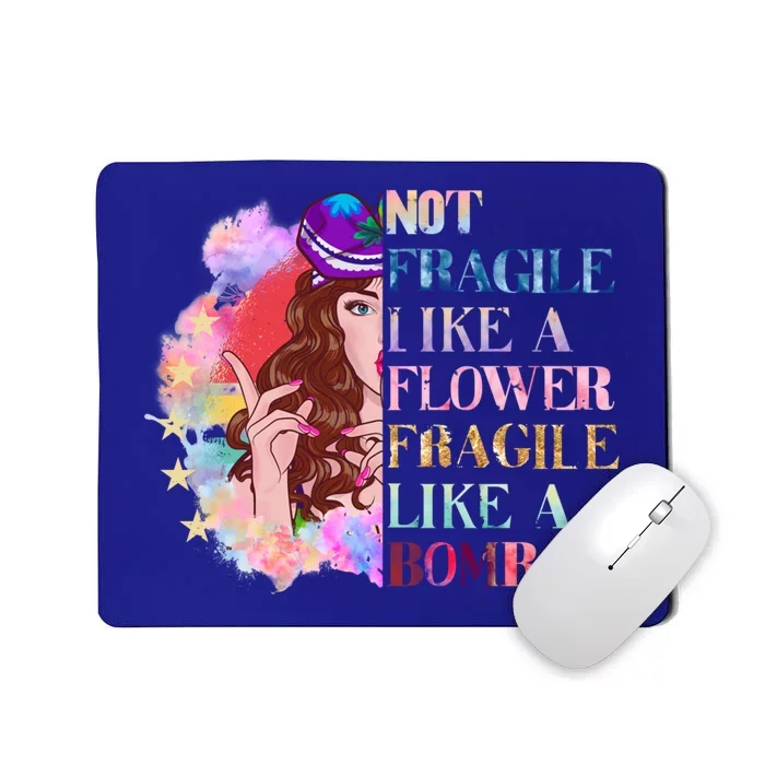 Funny Not Fragile Like A Flower Fragile Like A Bomb Gift Mousepad