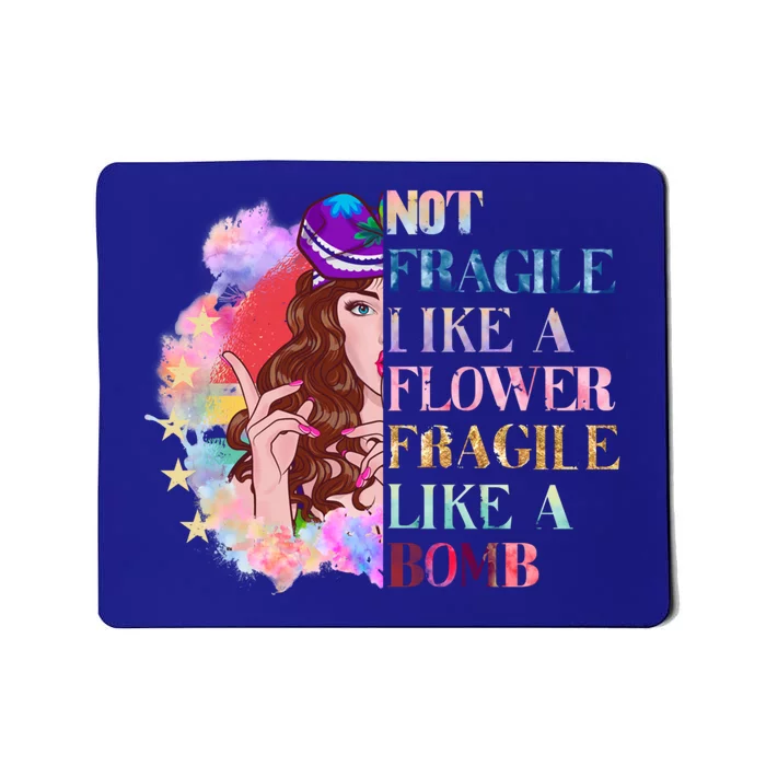 Funny Not Fragile Like A Flower Fragile Like A Bomb Gift Mousepad