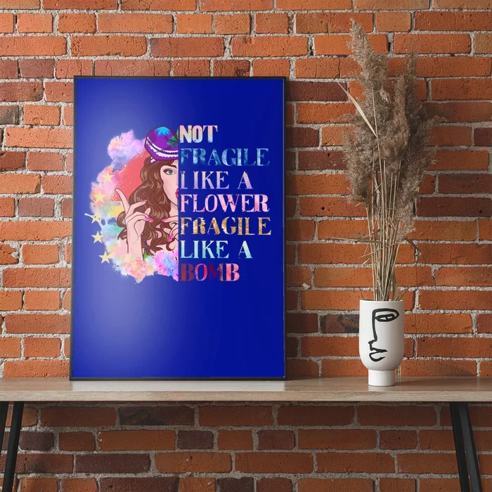 Funny Not Fragile Like A Flower Fragile Like A Bomb Gift Poster