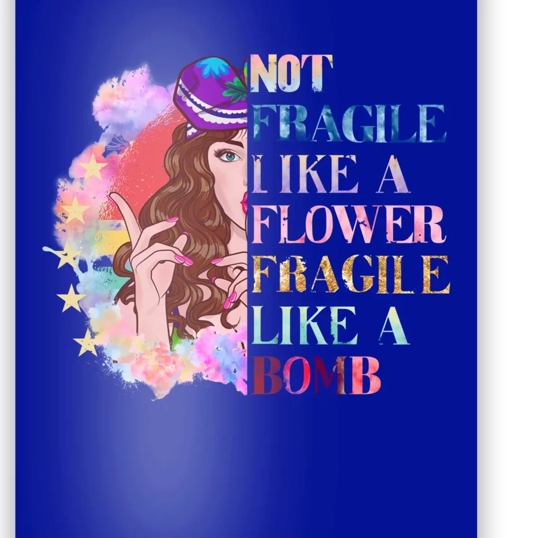 Funny Not Fragile Like A Flower Fragile Like A Bomb Gift Poster