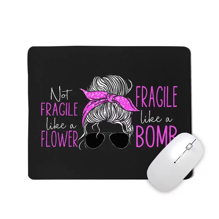 Feminist Not Fragile Like A Flower Fragile Like A Bomb Mousepad