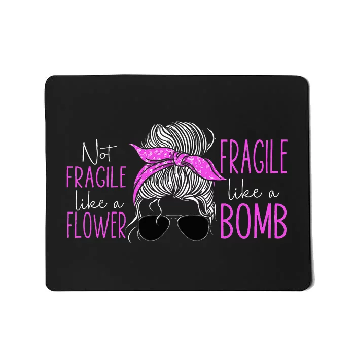 Feminist Not Fragile Like A Flower Fragile Like A Bomb Mousepad