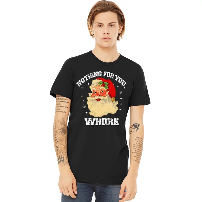 Funny Nothing For You Whore Santa Claus Christmas Premium T-Shirt