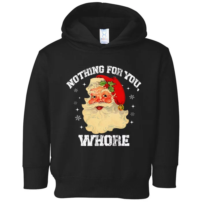 Funny Nothing For You Whore Santa Claus Christmas Toddler Hoodie