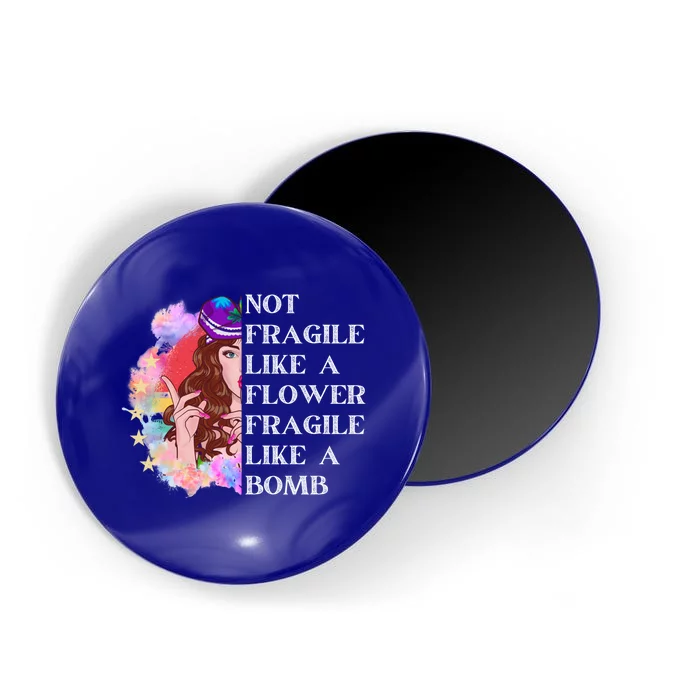 Funny Not Fragile Like A Flower Fragile Like A Bomb Cool Gift Magnet