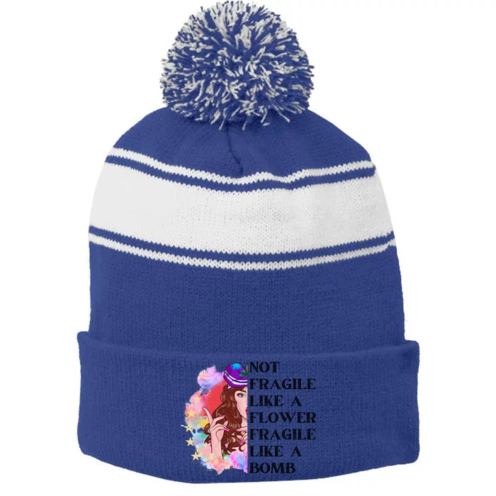 Funny Not Fragile Like A Flower Fragile Like A Bomb Beauty Cool Gift Stripe Pom Pom Beanie