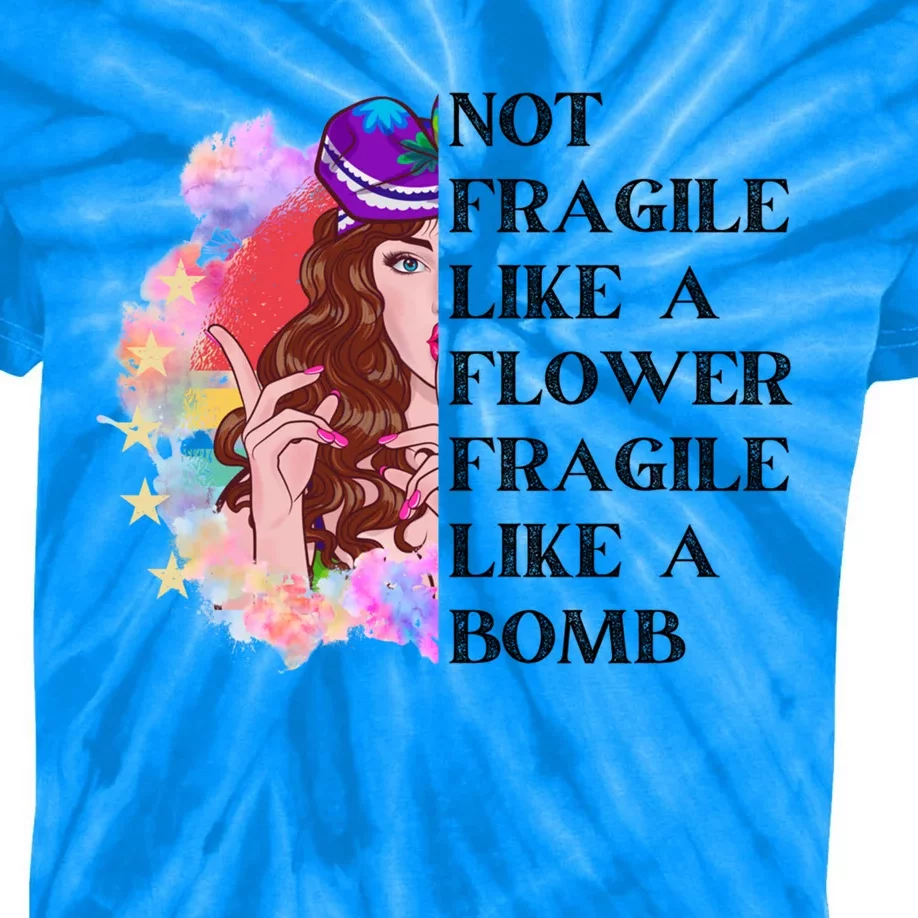 Funny Not Fragile Like A Flower Fragile Like A Bomb Beauty Cool Gift Kids Tie-Dye T-Shirt