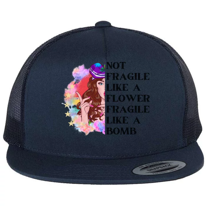 Funny Not Fragile Like A Flower Fragile Like A Bomb Beauty Cool Gift Flat Bill Trucker Hat