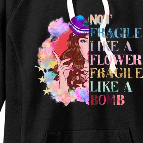 Funny Not Fragile Like A Flower Fragile Like A Bomb Funny Gift Women's Fleece Hoodie