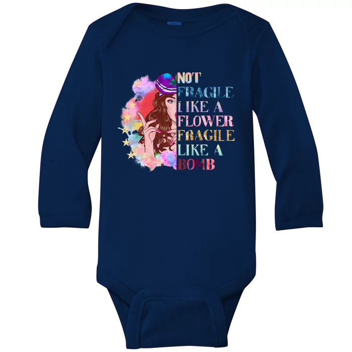 Funny Not Fragile Like A Flower Fragile Like A Bomb Funny Gift Baby Long Sleeve Bodysuit