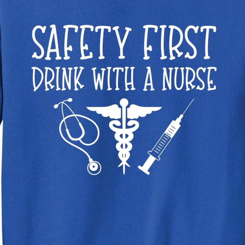 Funny Nurse Gift Safety First With A Nurse Rn Np Party Gift Tall Sweatshirt