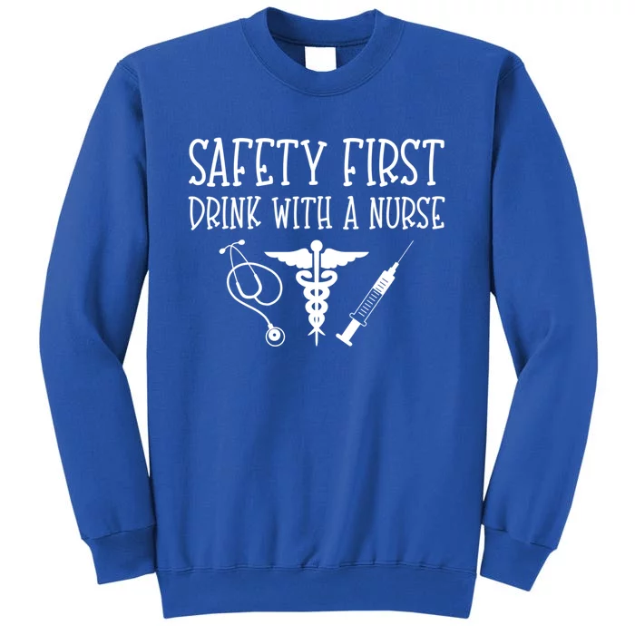 Funny Nurse Gift Safety First With A Nurse Rn Np Party Gift Tall Sweatshirt