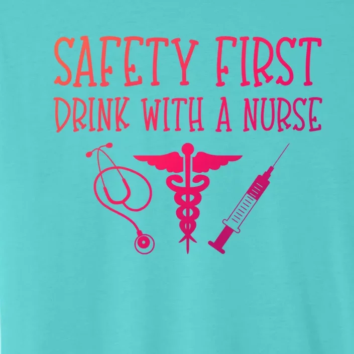 Funny Nurse Gift Safety First With A Nurse Rn Np Party Gift ChromaSoft Performance T-Shirt