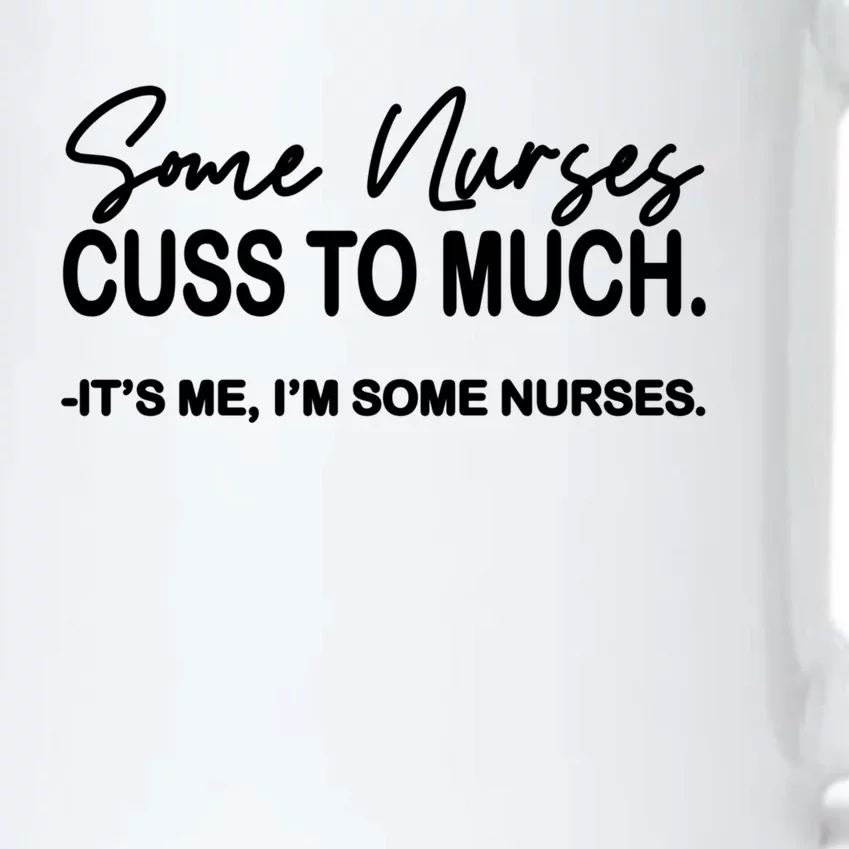 Funny Nurse Gift Some Nurses Cuss Too Much Meaningful Gift Black Color Changing Mug