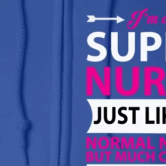 Funny Nurse Great Gift Im A Super Nurse Just Like A Normal Gift Full Zip Hoodie