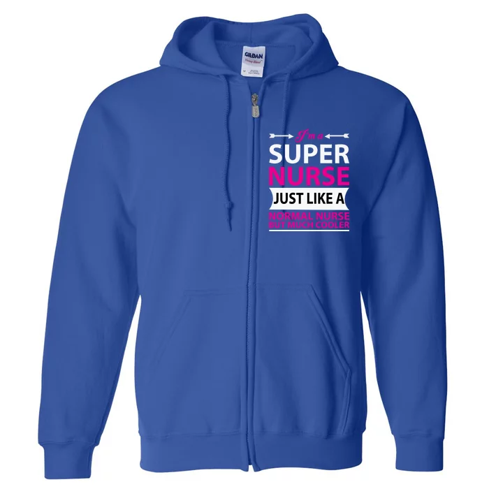 Funny Nurse Great Gift Im A Super Nurse Just Like A Normal Gift Full Zip Hoodie