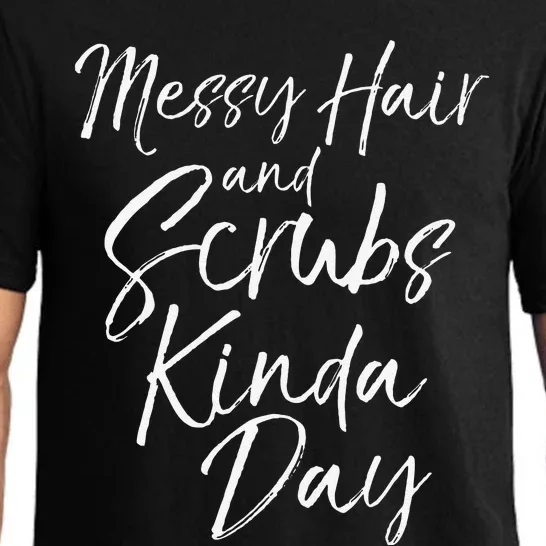 Funny Nursing Gift Nurses Messy Hair And Scrubs Kinda Day Pajama Set