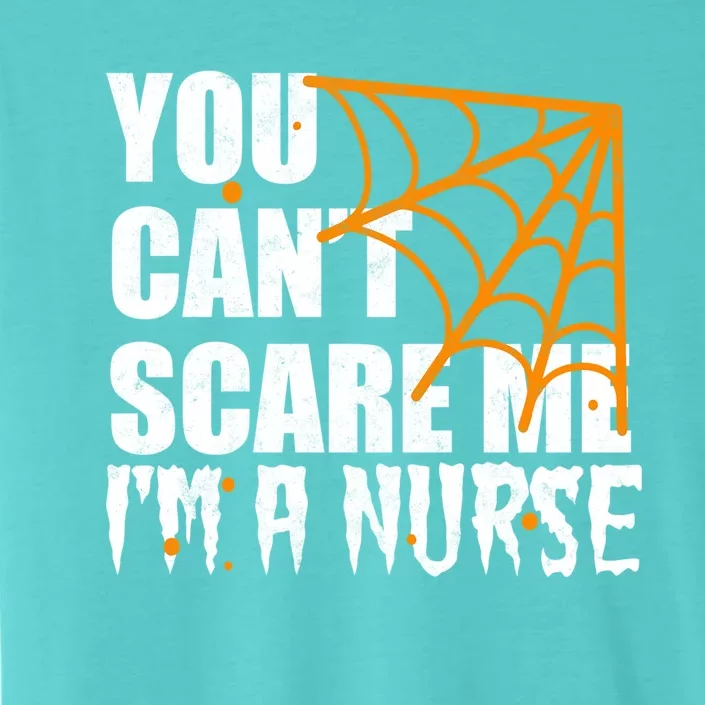 Funny Nurse Halloween Gift You CanT Scare Me IM A Nurse Gift ChromaSoft Performance T-Shirt