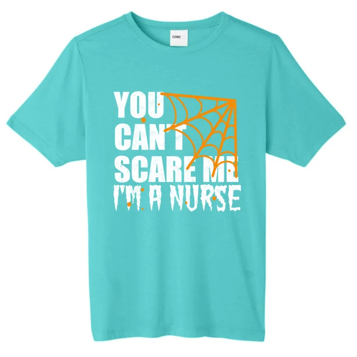 Funny Nurse Halloween Gift You CanT Scare Me IM A Nurse Gift ChromaSoft Performance T-Shirt