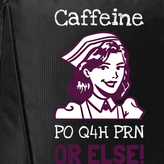 Funny Nurse Humor Caffeine Po Q4h Prn Or Else Gift City Backpack