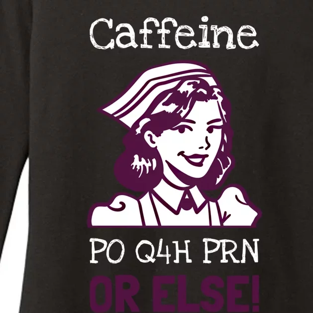 Funny Nurse Humor Caffeine Po Q4h Prn Or Else Gift Womens CVC Long Sleeve Shirt