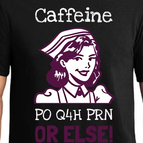 Funny Nurse Humor Caffeine Po Q4h Prn Or Else Gift Pajama Set