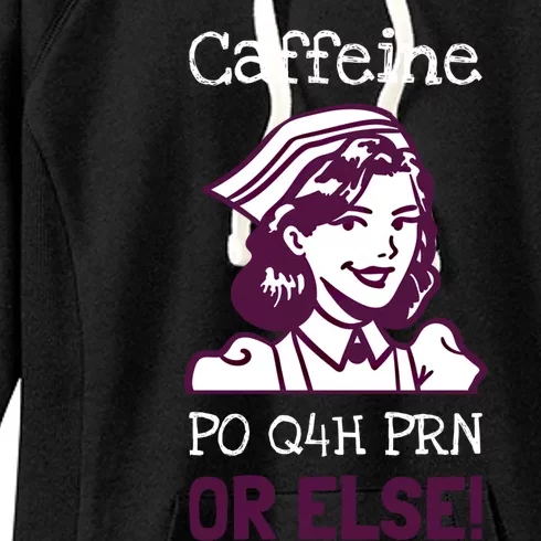 Funny Nurse Humor Caffeine Po Q4h Prn Or Else Gift Women's Fleece Hoodie