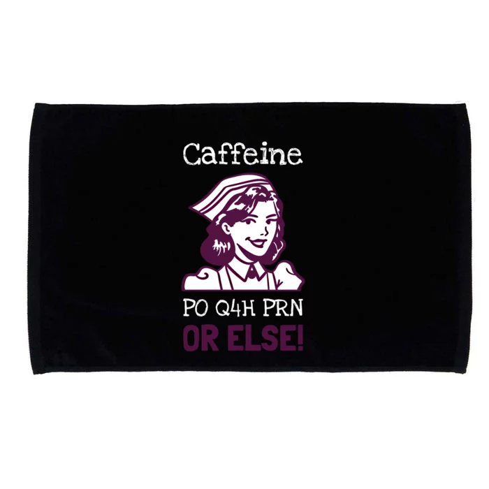 Funny Nurse Humor Caffeine Po Q4h Prn Or Else Gift Microfiber Hand Towel