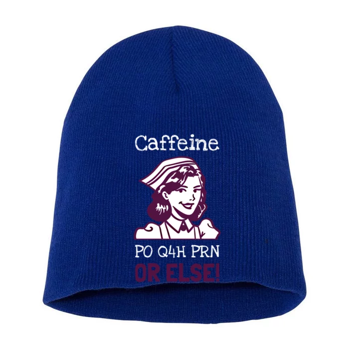 Funny Nurse Humor Caffeine Po Q4h Prn Or Else Gift Short Acrylic Beanie