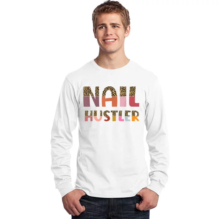 Funny Nail Hustler Manicurist Nail Artist Nail Tech Tall Long Sleeve T-Shirt