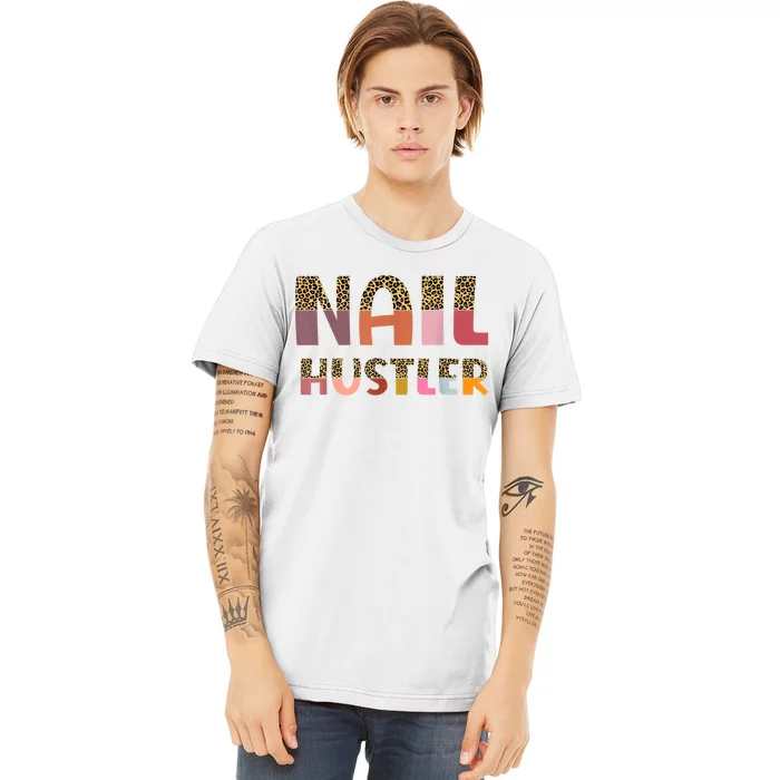 Funny Nail Hustler Manicurist Nail Artist Nail Tech Premium T-Shirt