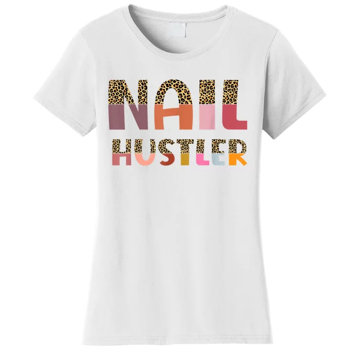 Funny Nail Hustler Manicurist Nail Artist Nail Tech Women's T-Shirt