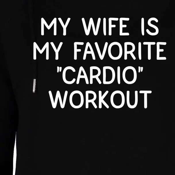 Funny Naughty Husband Men My Wife Is My Cardio Workout Womens Funnel Neck Pullover Hood