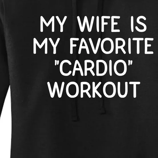 Funny Naughty Husband Men My Wife Is My Cardio Workout Women's Pullover Hoodie