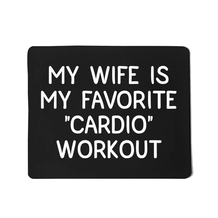 Funny Naughty Husband Men My Wife Is My Cardio Workout Mousepad