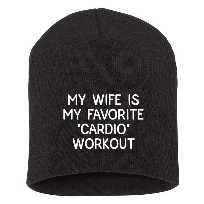 Funny Naughty Husband Men My Wife Is My Cardio Workout Short Acrylic Beanie